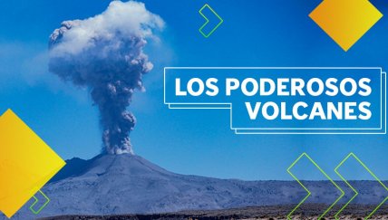 Los volcanes: las estructuras terrestres más poderosas