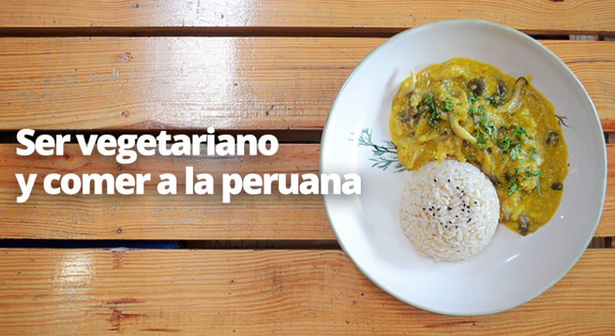 Cómo ser vegetariano y seguir comiendo peruano (Video)