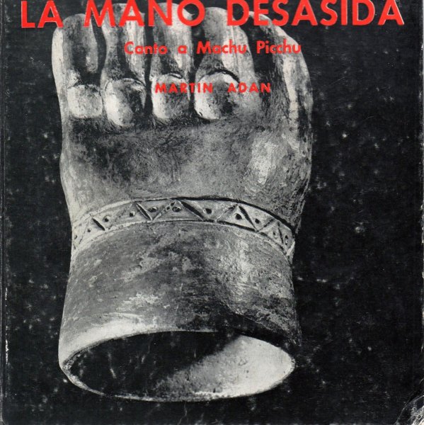 Martín Adán - La mano desasida, canto a Machu Picchu